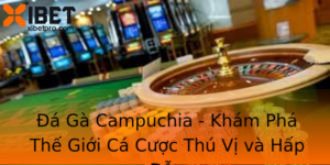 A Ga Campuchia Kham Pha The Gioi Ca Cuoc Thu Vi Va Hap Dan