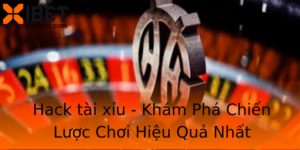 Hack Tai Xiu Kham Pha Chien Luoc Choi Hieu Qua Nhat