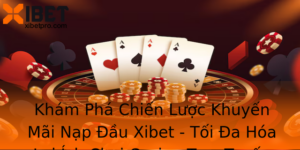 Kham Pha Chien Luoc Khuyen Mai Nap Au Xibet Toi A Hoa Loi Ich Choi Casino Truc Tuyen