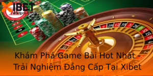 Kham Pha Game Bai Hot Nhat Trai Nghiem Ang Cap Tai Xibet 3