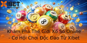 Kham Pha The Gioi Xo So Online Co Hoi Choi Oc Ao Tu Xibet