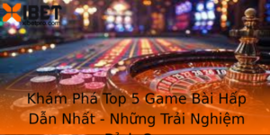 Kham Pha Top 5 Game Bai Hap Dan Nhat Nhung Trai Nghiem Inh Cao