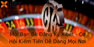 Moi Ban Be Ang Ky Xibet Co Hoi Kiem Tien De Dang Moi Noi