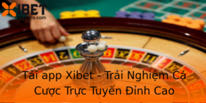 Tai App Xibet Trai Nghiem Ca Cuoc Truc Tuyen Inh Cao